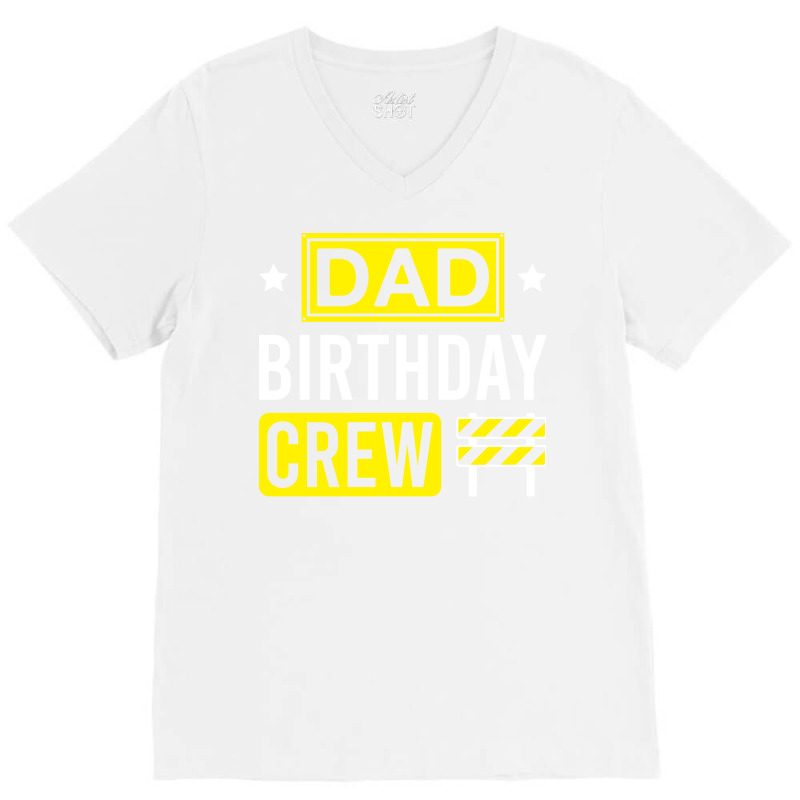 Dad Birthday Crew Funny Construction Matching Birt V-Neck Tee by brosigwetiel | Artistshot