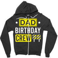 Dad Birthday Crew Funny Construction Matching Birt Zipper Hoodie | Artistshot