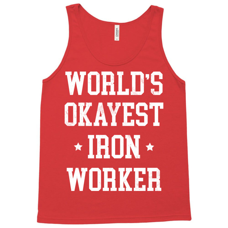 Iron Worker Worlds Okayest Design Tank Top by parryrenadar | Artistshot