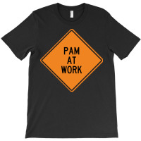 Pam At Work Funny Warning Sign Green T-shirt | Artistshot