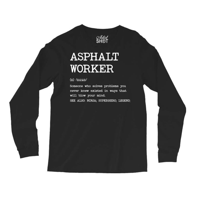 Asphalt Worker Definition Design Long Sleeve Shirts by azawadfedinx | Artistshot