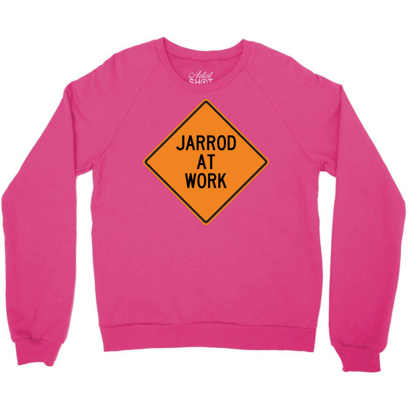 Jarrod At Work Funny Warning Sign Travel Crewneck Sweatshirt by azawadfedinx | Artistshot