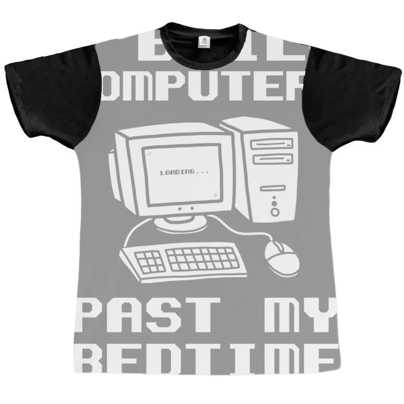 Engineer T  I Build Computers Past My Bedtime Quot Graphic T-shirt | Artistshot