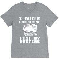 Engineer T  I Build Computers Past My Bedtime Quot V-neck Tee | Artistshot