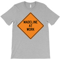 Madeline At Work Funny Warning Sign Cool T-shirt | Artistshot