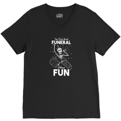 Funeral Fun V-neck Tee Designed By Foryourstyle