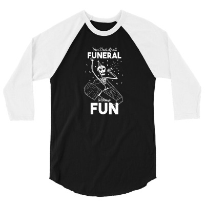 Funeral Fun 3/4 Sleeve Shirt Designed By Foryourstyle