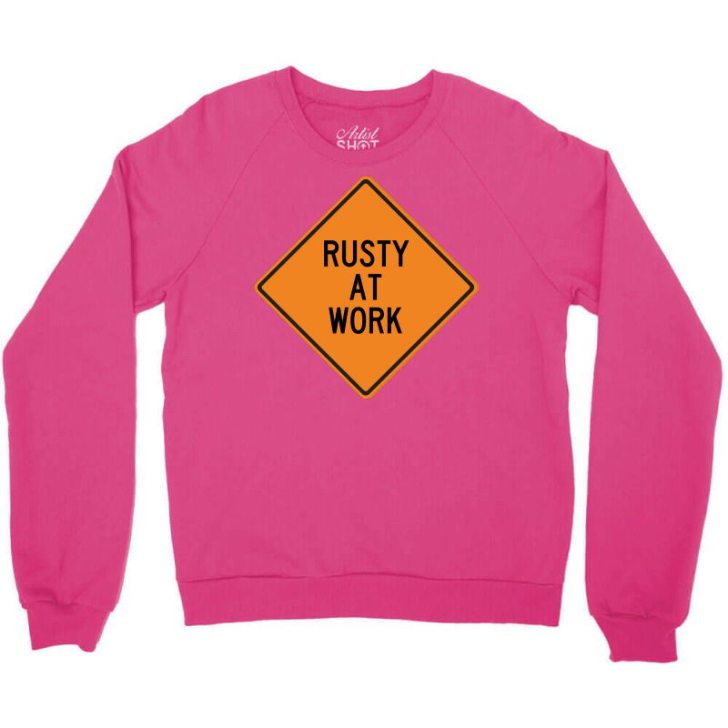 Rusty At Work Funny Warning Sign 80s Crewneck Sweatshirt by howedatooruu | Artistshot