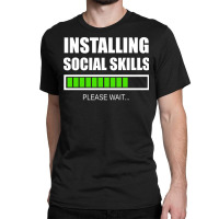 Installing Social Skills Please Wait Hipster Classic T-shirt | Artistshot