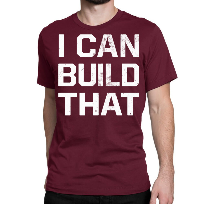 I Can Build That Construction Master Construction Classic T-shirt by wardhomugbed | Artistshot