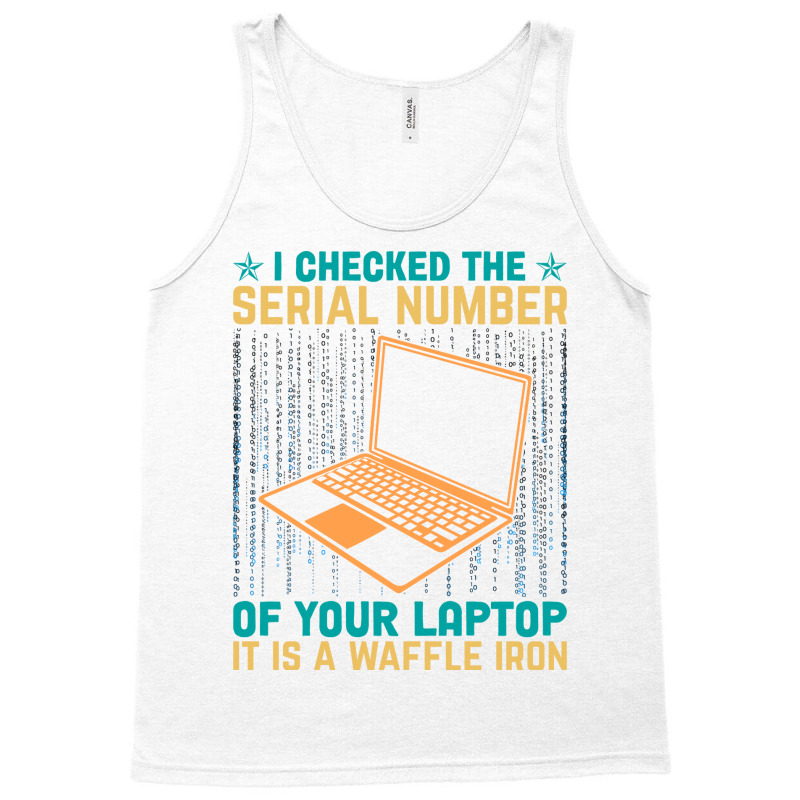 I Checked The Serial Number Of Your Laptop It Is A Tank Top by nieysadoneva4 | Artistshot