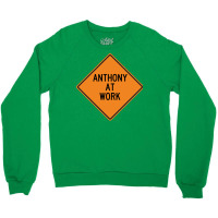 Anthony At Work Funny Warning Sign Cool Crewneck Sweatshirt | Artistshot