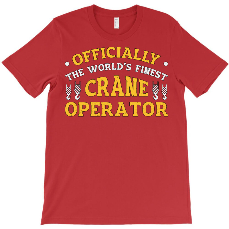 The Worlds Finest Crane Operator Construction Tren T-shirt | Artistshot