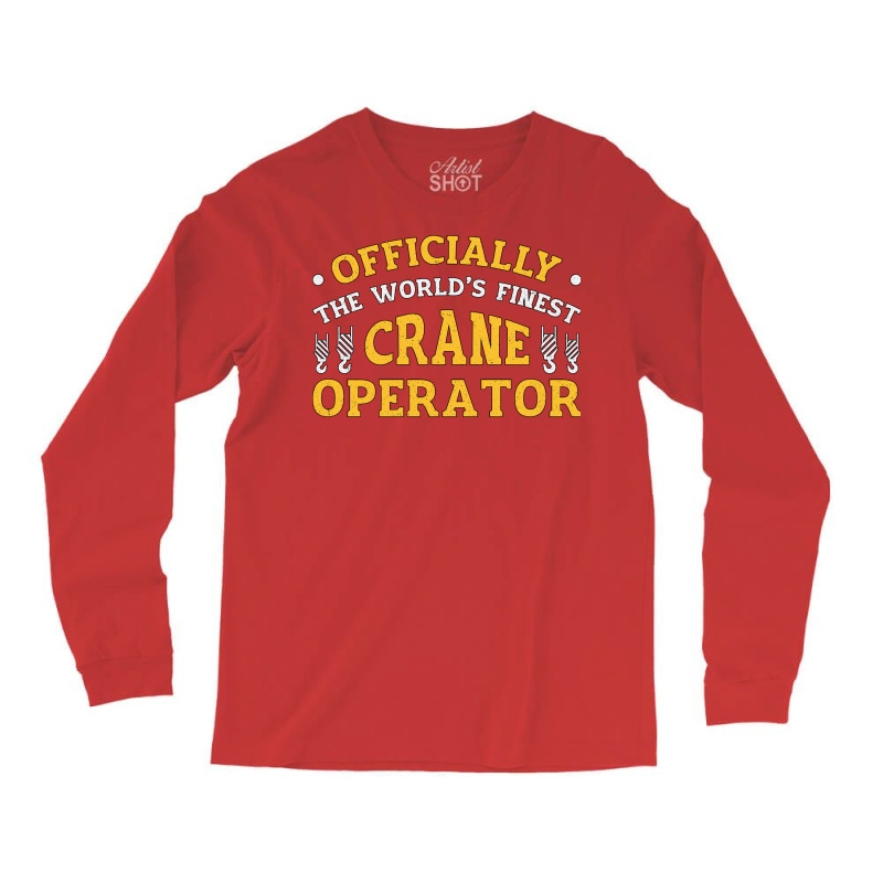 The Worlds Finest Crane Operator Construction Tren Long Sleeve Shirts | Artistshot