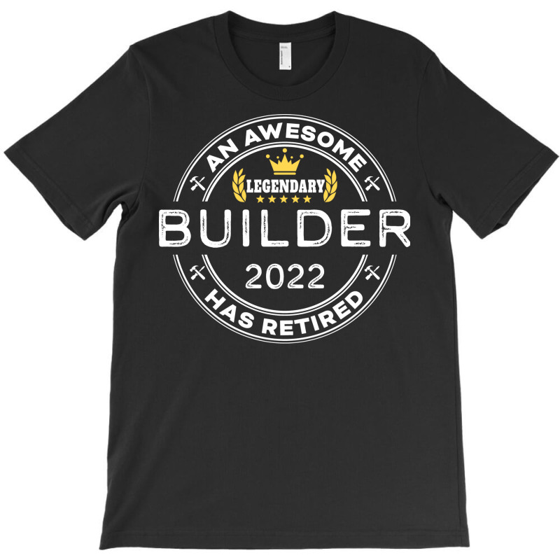 An Awesome Builder Has Retired Funny Retirement Gr T-shirt | Artistshot