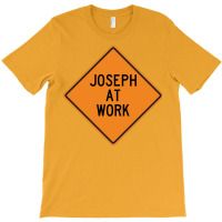 Joseph At Work Funny Warning Sign Yellow T-shirt | Artistshot