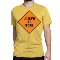 Joseph At Work Funny Warning Sign Yellow Classic T-shirt | Artistshot