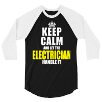 Keep Calm Let The Electrician Handle It Quote 3/4 Sleeve Shirt | Artistshot