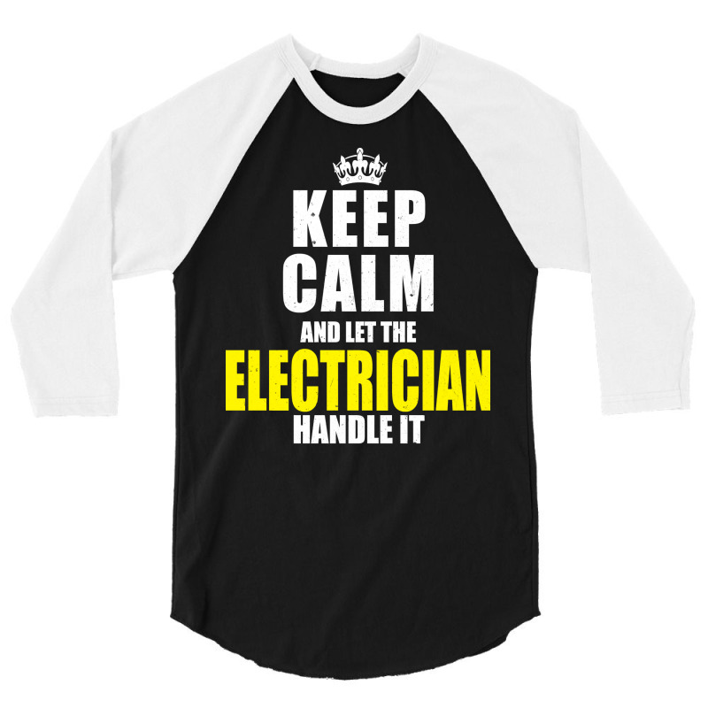 Keep Calm Let The Electrician Handle It Quote 3/4 Sleeve Shirt | Artistshot