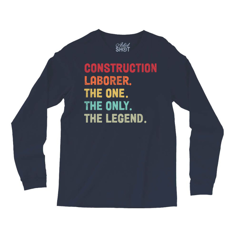 Construction Laborer The One The Legend Design Long Sleeve Shirts by erinaedigler | Artistshot