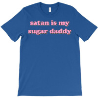 Satan Is My Sugar Daddy T-shirt | Artistshot