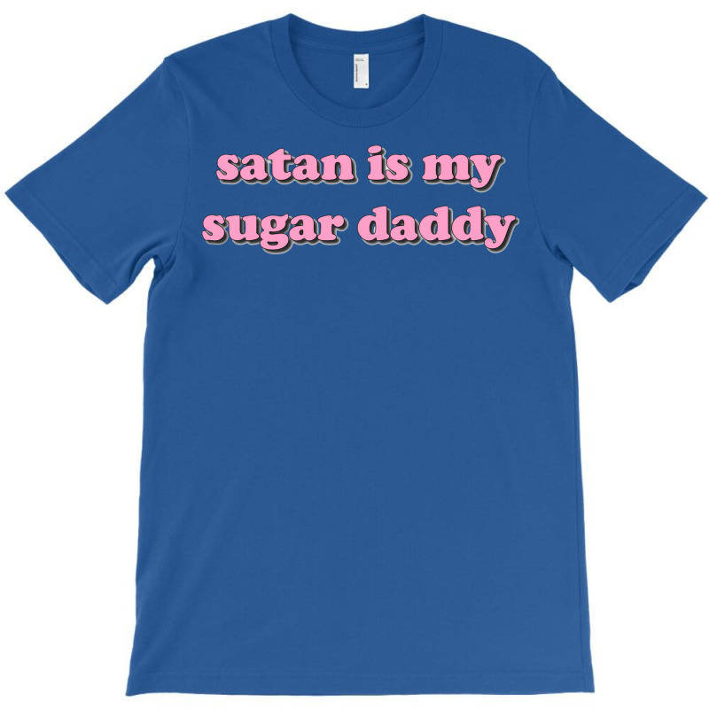 Satan Is My Sugar Daddy T-Shirt by zinckereemery | Artistshot