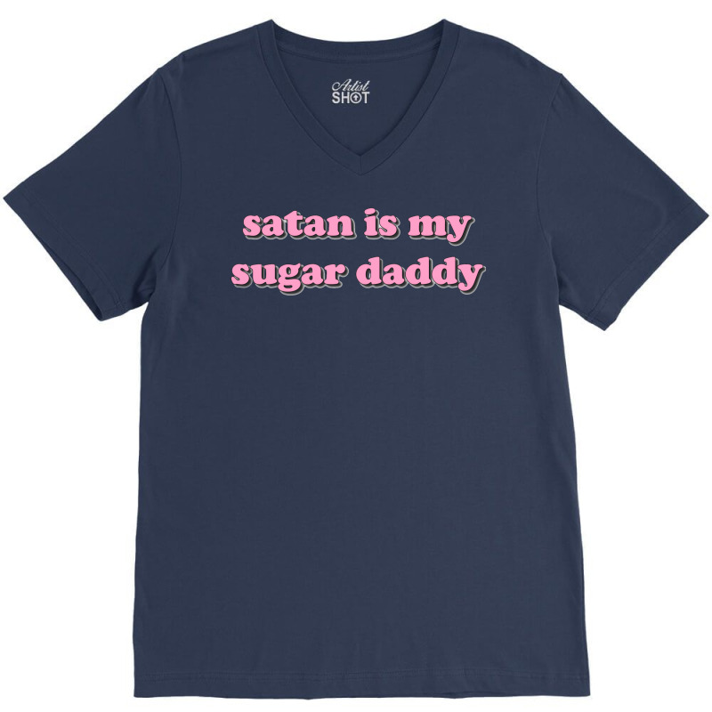 Satan Is My Sugar Daddy V-Neck Tee by zinckereemery | Artistshot