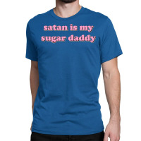 Satan Is My Sugar Daddy Classic T-shirt | Artistshot