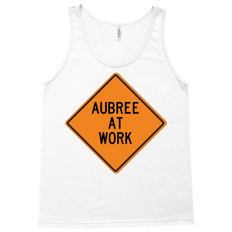 Aubree At Work Funny Warning Sign Gift Tank Top by nsikekhizom | Artistshot