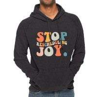 Stop Rescheduling Joy Sweatshirt Vintage Hoodie | Artistshot