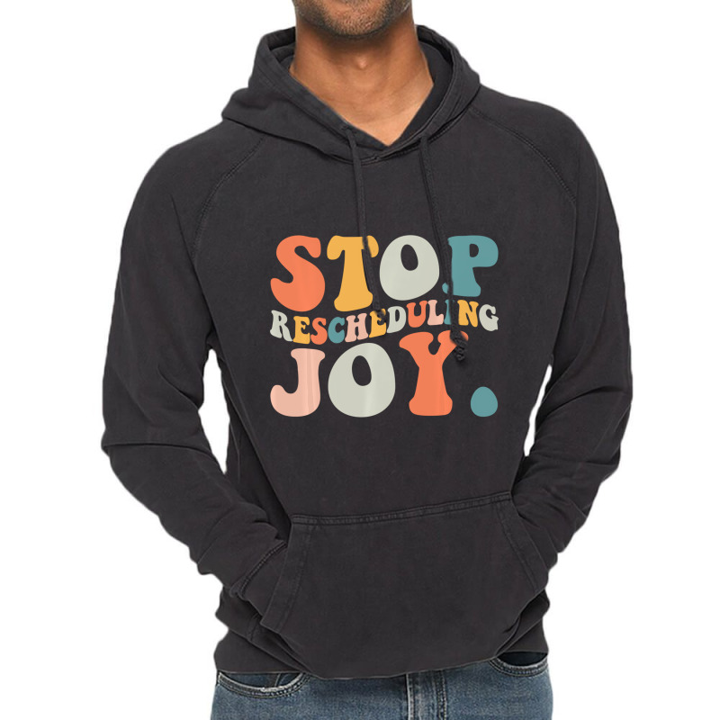 Stop Rescheduling Joy Sweatshirt Vintage Hoodie by likensjaymie | Artistshot