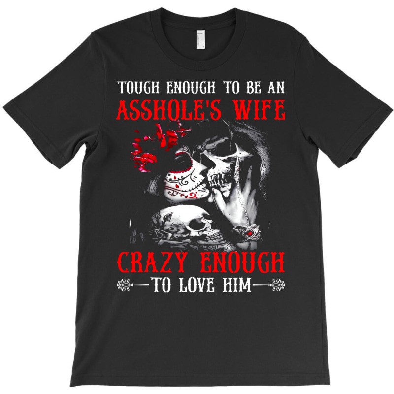 Tough Enough To Be An Asshole's Wife Crazy To Love T-shirt | Artistshot