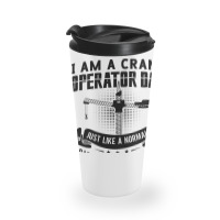 I Am A Crane Operator Dad Much Cooler Site Driver Travel Mug | Artistshot