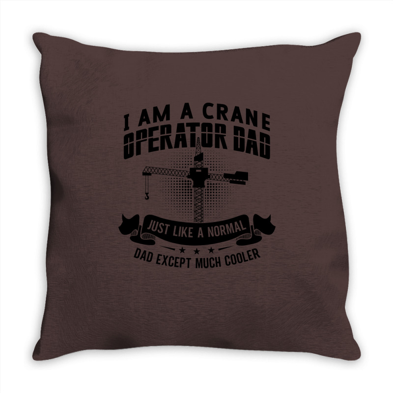 I Am A Crane Operator Dad Much Cooler Site Driver Throw Pillow | Artistshot