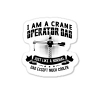 I Am A Crane Operator Dad Much Cooler Site Driver Sticker | Artistshot