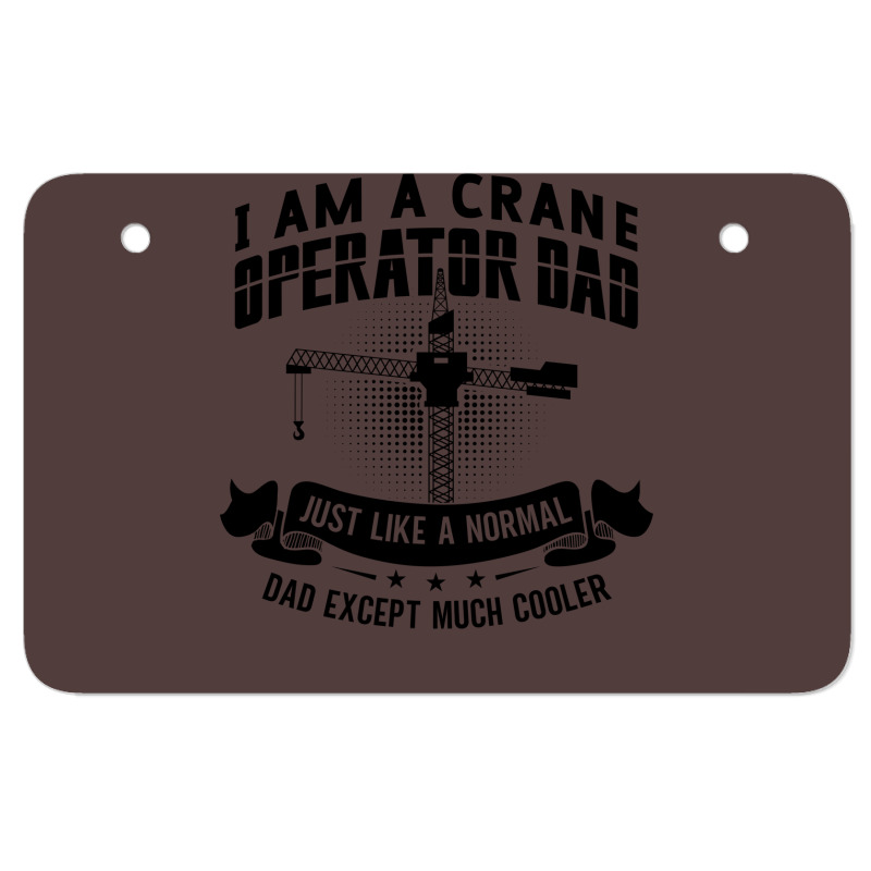 I Am A Crane Operator Dad Much Cooler Site Driver Atv License Plate | Artistshot