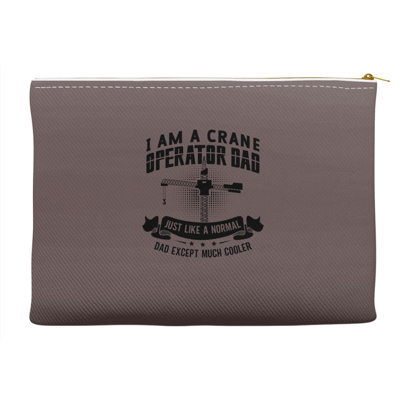 I Am A Crane Operator Dad Much Cooler Site Driver Accessory Pouches | Artistshot