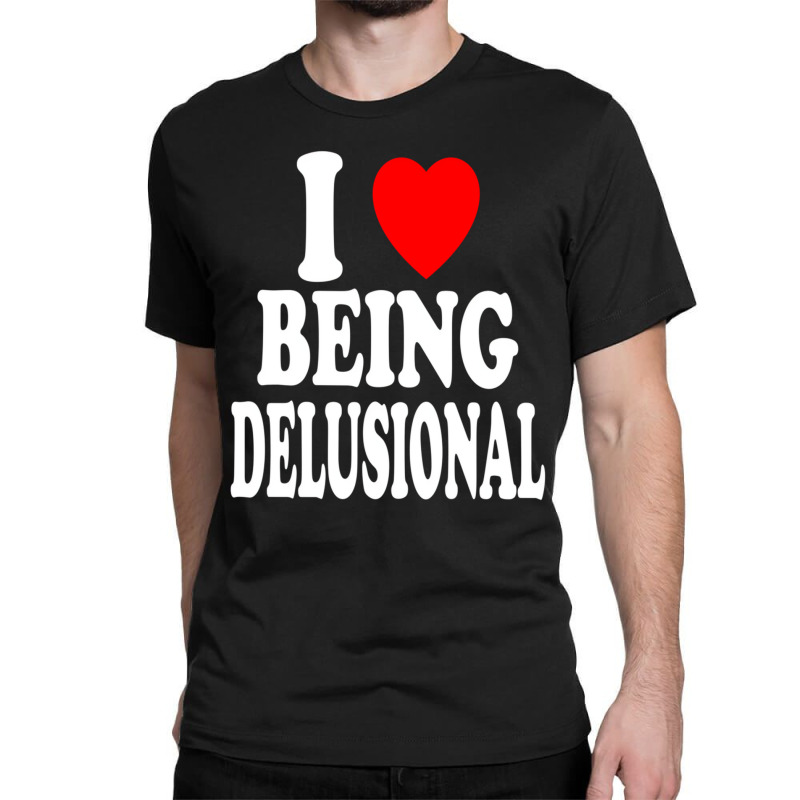 I Heart (love) Being Delusional Pullover Hoodie Classic T-shirt | Artistshot