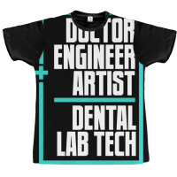 Doctor Engineer Artist Dental Laboratory Dental Te Graphic T-shirt | Artistshot