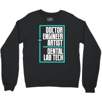 Doctor Engineer Artist Dental Laboratory Dental Te Crewneck Sweatshirt | Artistshot