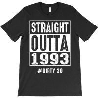 Straight Outta 1993 Dirty Thirty 30 Years 30th Bir T-shirt | Artistshot