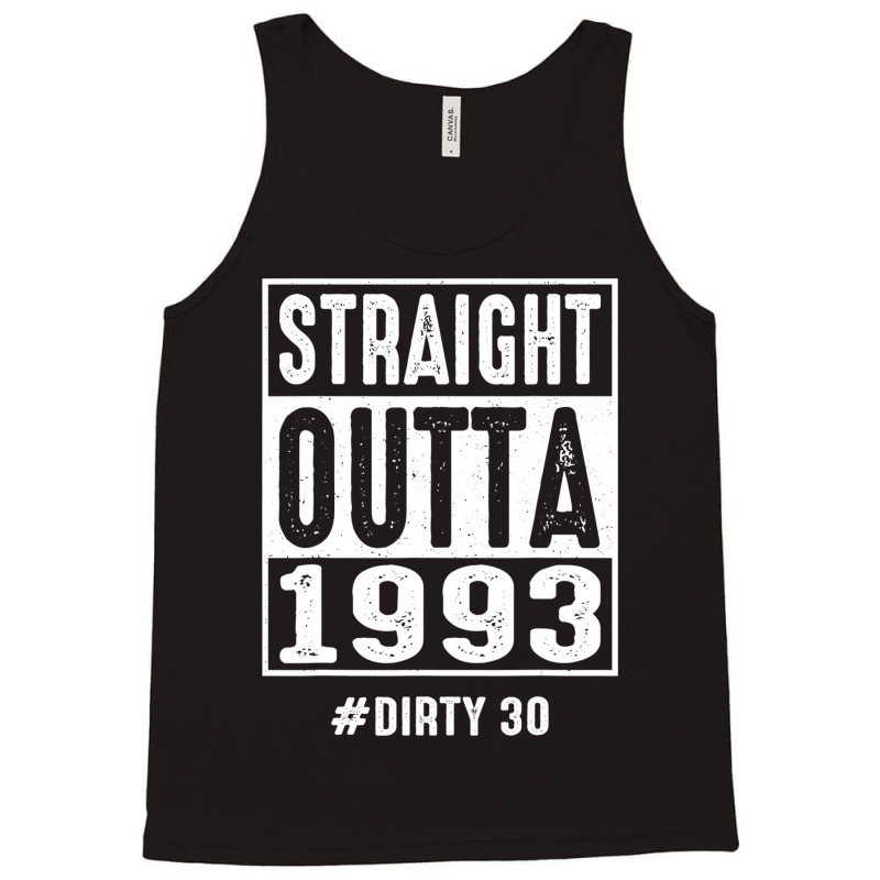 Straight Outta 1993 Dirty Thirty 30 Years 30th Bir Tank Top by likensjaymie | Artistshot