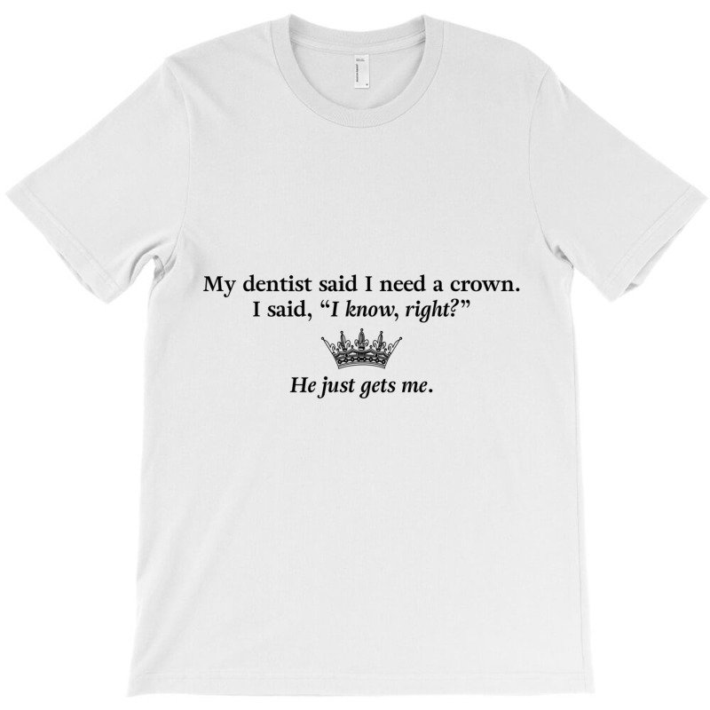 My Dentist Said I Need A Crown Pullover Hoodie T-shirt | Artistshot