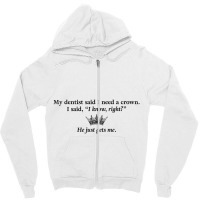 My Dentist Said I Need A Crown Pullover Hoodie Zipper Hoodie | Artistshot