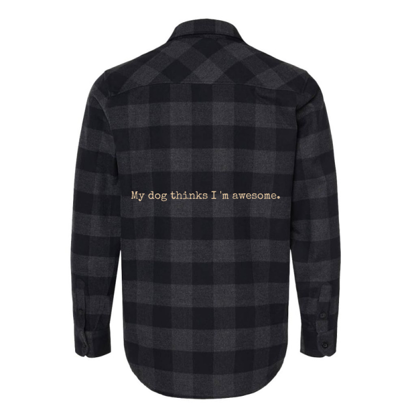 My Dog Thinks I'm Awesome Long Sleeve T Shirt Flannel Shirt | Artistshot