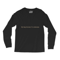 My Dog Thinks I'm Awesome Long Sleeve T Shirt Long Sleeve Shirts | Artistshot