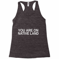 You Are On Native Land Indigenous People Native Am Racerback Tank | Artistshot