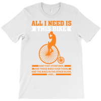 All I Need Is This Bike And That Other Bike Yellow T-shirt | Artistshot