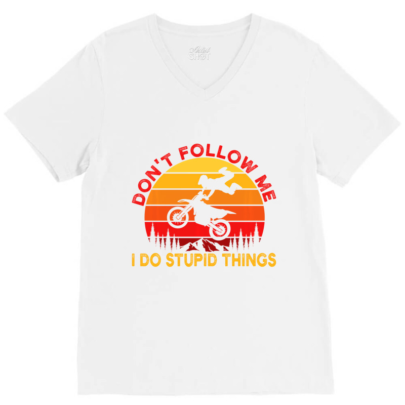 Don't Follow Me I Do Stupid Things Motocross Dirtb V-Neck Tee by onofre | Artistshot