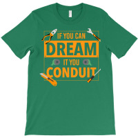 If You Can Dream It You Conduit Funny Electrician T-shirt | Artistshot